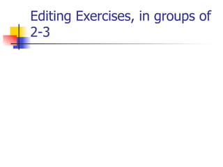 Editing Exercises, in groups of 
2-3 
 