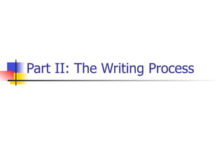 Part II: The Writing Process 
 
