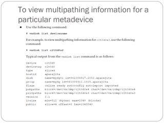 To view multipathing information for a
particular metadevice
 