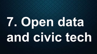 7. Open data
and civic tech
 