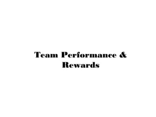 Team Performance &
Rewards
 