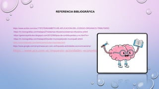 REFERENCIA BIBLIOGRÁFICA
https://www.scribd.com/doc/179727836/AMBITO-DE-APLICACION-DEL-CODIGO-ORGANICO-TRIBUTARIO
https://m.monografias.com/trabajos27/sistemas-tributarios/sistemas-tributarios.shtml
https://gerenciaytributos.blogspot.com/2012/06/tipos-de-contribuyentes-y-no.html?m=
https://m.monografias.com/trabajos52/poder-municipal/poder-municipal2.shtml
https://economipedia.com/definiciones/base-imponible.html
https://www.google.com/amp/s/www.acn.com.ve/impuesto-actividades-economicas/amp/
https://www.acn.com.ve/impuesto-actividades-economicas/
 