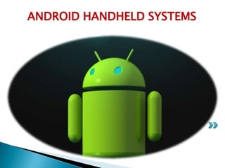 ANDROID HANDHELD SYSTEMS
 