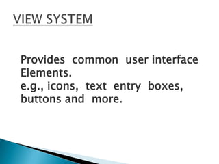 Provides common user interface
Elements.
e.g., icons, text entry boxes,
buttons and more.
 