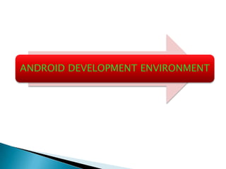 ANDROID DEVELOPMENT ENVIRONMENT
 