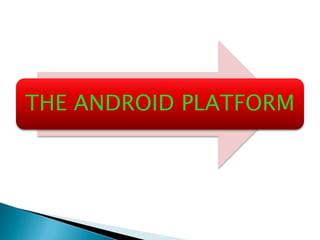 THE ANDROID PLATFORM
 