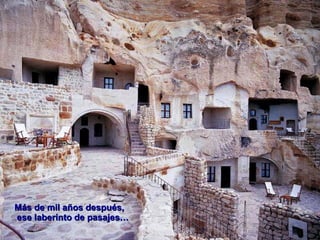 Más de mil años después, ese laberinto de pasajes… 