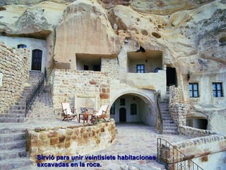 Sirvió para unir veintisiete habitaciones excavadas en la roca. 