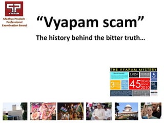 “Vyapam scam”
The history behind the bitter truth…
 