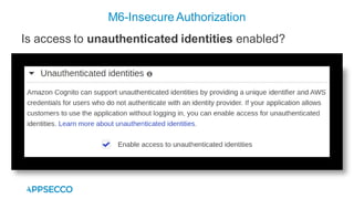 M6-Insecure Authorization
Is access to unauthenticated identities enabled?
 