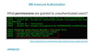 M6-Insecure Authorization
https://andresriancho.com/internet-scale-analysis-of-aws-cognito-security/
What permissions are granted to unauthenticated users?
 