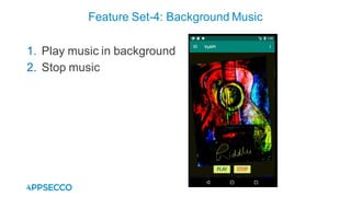 1. Play music in background
2. Stop music
Feature Set-4: Background Music
 