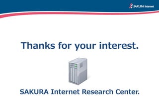 Thanks for your interest.




SAKURA Internet Research Center.
 