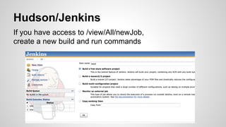 Hudson/Jenkins
If you have access to /view/All/newJob,
create a new build and run commands
 