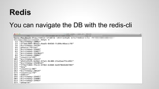Redis
You can navigate the DB with the redis-cli
 
