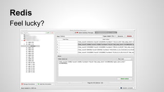 Redis
Feel lucky?
 