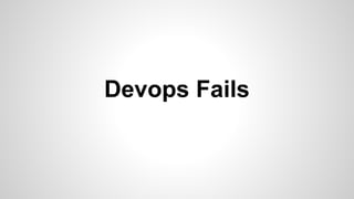 Devops Fails
 