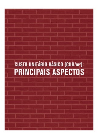 CUSTO UNITÁRIO BÁSICO (CUB/m²):
PRINCIPAIS ASPECTOS
 