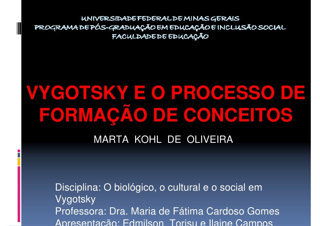 VYGOTSKY E O PROCESSO DE FORMAÇÃO DE CONCEITOS          MARTA KOHL DE OLIVEIRA  Disciplina: O biológico, o cultural e o so...