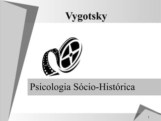 Vygotsky




Psicologia Sócio-Histórica

                             1
 
