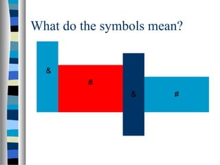 What do the symbols mean?


  &
         #
                &      #
 