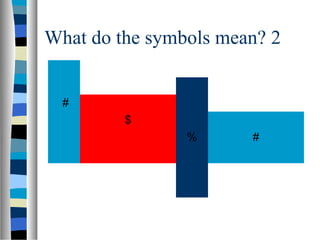 What do the symbols mean? 2


  #
         $
                %      #
 