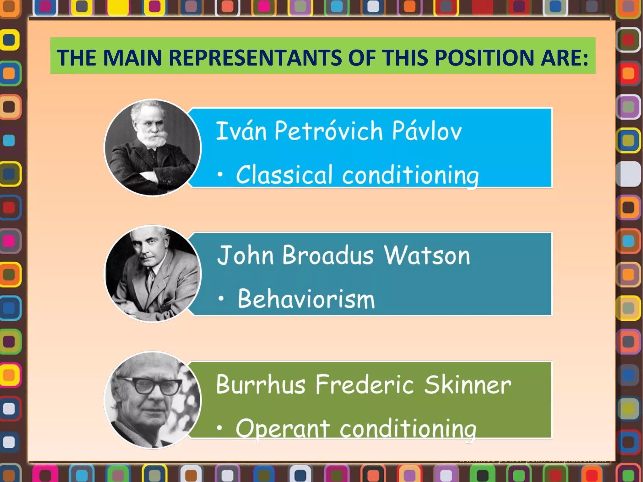 THE MAIN REPRESENTANTS OF THIS POSITION ARE:

 