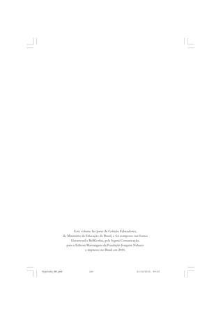 Este volume faz parte da Coleção Educadores,
do Ministério da Educação do Brasil, e foi composto nas fontes
Garamond e BellGothic, pela Sygma Comunicação,
para a Editora Massangana da Fundação Joaquim Nabuco
e impresso no Brasil em 2010.

Vygotsky_NM.pmd

140

21/10/2010, 09:55

 