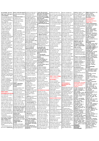 por exemplo: que 31 é
maior que 13 por que o
3 vem primeiro
Para as crianças da 1a série
que ainda não conhecem as
dezenas, mas conseguem
ver a magnitude do número,
fazem a seguinte
comparação: o 31 é maior
porque o 3 de 31 é maior
que o 2 do 25, Assim "os
dados sugerem que as
crianças se apropriam
primeiro da escrita
convencional da
potência de base.
Na numeração falada a
justaposição de palavras
supõe sempre uma operação
aritmética de soma ou de
multiplicação - elas
escrevem um número e
pensam no valor total desse
número. Como exemplo:
duzentos e cinquenta e
quatro -escrevem somando
200+ 50+ 4 ou 200504 e
quatro mil escrevem 41000-
dando a ideia de
multiplicação
Como intervir para que as
crianças avancem na
manipulação da sequência
oral? Pode-se sugerir as
crianças que procurem um
material que tenha
sequência correspondente e
descubra-se por si mesma a
regularidade. Buscar nos
números de um a cem quais
os que terminam em nove,
identificar e nomear os
números seguintes do nove
As crianças são capazes de
inventar algarismos próprios
e colocam em jogo as
propriedades das operações
como conhecimento
implícito sobre o sistema de
numeração, importante para
descobrir as leis que regem
o sistema.
Um critério importante para
trabalhar é estabelecer
primeiro as regularidades
para um determinado
intervalo. A partir daí passar
a sua generalização através
do uso de materiais que
contenham números
maiores. Só então o
indivíduo começa a
questionar o seu significado
SOLÉ, Isabel.
Estratégiasde leitura
Para compreender o texto
leitor utiliza seus
conhecimento de mundo e
os conhecimentos do texto.
Controlar a própria leitura e
regulá-la, implica ter um
objetivo para ela, assim
como poder gerar hipóteses
sobre o conteúdo que se lê.
Por isso a leitura pode ser
considerada um processo
constante de elaboração e
verificação de previsões que
levam a construção de uma
interpretação
Na leitura de um texto
encontramos, inicialmente o
título, subtítulo, negrito,
itálico, e esquema. Isso
pode ser utilizado como
recursos para prever qual
será o assunto do texto, por
exemplo
Esses indicadores servem
para ativar o conhecimento
prévio e serão úteis quando
se precisar extrair as idéias
centrais
A LEITURA NA ESCOLA Um
dos objetivos mais
importante das escola é
fazer com que os alunos
aprendam a ler
corretamente. Essa
aquisição da leitura é
indispensável para agir com
autonomia nas sociedades
letradas.
Pesquisas realizadas
apontam que a leitura não é
utilizada tanto quanto
deveria. Isto quer dizer que
não lemos o bastante.
Uma questão que se coloca
é a seguinte: será que os
professores e a escola têm
clareza do que é ler.No
Ensino Fundamental a
leitura e a escrita aparecem
como objetivos prioritários.
Acredita-se que ao final
dessa etapa os alunos
possam ler textos de forma
autônoma e utilizar os
recursos ao seu alcance para
referir as dificuldades dessa
área É necessário que sinta
que é capaz de ler e de
compreender o texto que
tem em mãos. Só será
motivadora, se o conteúdo
estiver ligado aos interesses
do leitor e, naturalmente, se
a tarefa em si corresponde a
um objetivo. Como isso pode
ser transferido para a sala de
aula: sabe-se que na
diversidade da classe torna-
se muito difícil contentar o
interesse de todas as
crianças com relação à
leitura, portanto, é papel do
professor criar o interesse
Ao professor cabe o cuidado
de analisar o conteúdo que
veiculam
CÓDIGO, CONSCIÊNCIA
METALINGÜÍSTICA E
LEITURA
Devemos considerar como
fundamental a leitura
realizada por outros (família,
amigos, pessoas) por
familiarizar a criança com a
estrutura do texto escrito e
com sua linguagem. Na
escola ao se deparar com a
linguagem escrita, a
crianças, em muitos casos se
encontra diante de algo
conhecido, sobre o que já
aprendeu várias coisas. O
fundamental é que o escrito
transmite uma mensagem,
uma informação, e que a
leitura capacita para ter
acesso a essa linguagem. Na
aquisição deste
conhecimento, as
experiências de leitura da
criança no seio da família
desempenham uma função
importantíssima.
O ENSINO INICIAL DA
LEITURA
Na escola, as atividades
voltadas para o ensino inicial
da leitura devem garantir a
interação significativa e
funcional da criança com a
língua escrita, como um
meio de construir os
conhecimentos necessários
para poder abordar as
diferentes etapas de sua
aprendizagem. Para isso é
fundamental trazer para a
sala de aula, como ponto de
partida, os conhecimentos
que as crianças já possuem e
a partir de suas idéias,
ampliar suas significações. A
leitura e a escrita são
procedimentos e devem ser
trabalhados como tal em
sala de aula.
Um aspecto importante que
precisa ser garantido é o
acesso a diferentes materiais
escritos para as crianças:
jornais, revistas, gibis,
livros, rimas, poemas, HQ, e
gêneros diversos.
Um conjunto de propostas
para o ensino de estratégias
de compreensão leitora
pode ser considerado
segundo BAUMANN
(1985;1990) nos processos:
1. Introdução. Explica-se aos
alunos os objetivos daquilo
que será trabalhado e a
forma em que eles serão
úteis para a leitura.
2. Exemplo. Exemplifica-se a
estratégia a ser trabalhada
mediante um texto.
3. Ensino Direto. O professor
mostra, explica e escreve a
habilidade em questão,
dirigindo a atividade.
4. Aplicação dirigida pelo
professor. Os alunos devem
por em prática a habilidade
aprendida sob o controle e
supervisão do professor.
5. Prática individual. O aluno
deve utilizar independe
habilidade com material
novo
Alguns autores, entre eles
ADAM (1985), classificam os
textos da seguinte forma:
1. Narrativo: texto que
pressupõe um
desenvolvimento
cronológico e que aspira
explicar alguns
acontecimentos em uma
determinada ordem.
2. Descritivo: como o nome
diz, descreve um objeto ou
fenômeno, mediante
comparações e outras
técnicas.
3. Expositivo: relaciona-se à
análise e síntese de
representações conceituais
ou explicação de
determinados fenômenos.
4. Instrutivo-indutivo: tem
como pretensão induzir a
ação do leitor com palavras
de ordem, por exemplo
Apresentam-se aqui seis
passos importantes para a
compreensão, que devem
ser seguidos antes da leitura
propriamente dita:
1. Idéias Gerais
São algumas idéias que o
professor tem sobre a
leitura:
· ler é muito mais do que
possuir um rico cabedal de
estratégias e técnicas.
· ler é um instrumento de
aprendizagem, informação
e deleite.
· a leitura não deve ser
considerada uma atividade
competitiva.
· quem não sente prazer
pela leitura não conseguirá
transmiti-lo aos demais.
· a leitura para as crianças
tem que ter uma finalidade
que elas possam
compreender e partilhar.
· a complexidade da leitura
e a capacidade que as
crianças têm para enfrentá-
la.
2. Motivação para a leitura
Toda atividade deve ter
como ponto de partida a
motivação das crianças:
devem ser significativas,
motivantes, e a criança deve
se sentir capaz de fazê-la.
3. Objetivos da leitura
Os objetivos dos leitores, ou
propósitos, com relação a
um texto podem ser muito
variados, de acordo com as
situações e momentos.
Vamos destacar alguns dos
objetivos da leitura, que
podem e devem ser
trabalhados em sala de aula
ler para obter uma
informação precisa;
· ler para seguir instruções;
· ler para obter uma
informação de caráter
geral;
· ler para aprender;
· ler para revisar um escrito
próprio;
· ler por prazer;
· ler para comunicar um
texto a um auditório;
· ler para praticar a leitura
em voz alta; e
· ler para verificar o que se
compreendeu
É função do professor
promover atividades
significativas de leitura, bem
como refletir, planejar e
avaliar a própria prática em
torna da leitura.
Para finalizar esse livro se faz
necessário ressaltar que as
mudanças na escola
acontecem quando são
feitas em equipe.
Reestruturar o ensino da
leitura deve passar por isso:
uma construção coletiva e
significativa para os alunos,
e também para os
professores
João Wanderley Geraldi
Buscando um único
interlocutor, o professor,
organizados pelo autor em
três grupos: primeiramente,
os textos que tratam do
ensino da língua materna;
depois, textos que tratam
mais especificamente da
leitura; e, finalizando, de
textos que apontam para um
trabalho com base em textos
produzidos por alunos.
Neste texto, Geraldi
argumenta que o estudo e o
ensino de uma língua não
podem deixar de considerar
as diferentes instâncias
sociais, pois os processos
interlocutivos se dão no
interior das múltiplas e
complexas instituições de
uma dada formação social
Ao olhar para a história da
educação, Geraldi conclui
que a preocupação com a
linguagem, com o ensino da
língua, não resulta da
existência da escola, mas,
pelo contrário, que a escola
pode ter surgido justamente
para atender a uma
preocupação muito
específica com a linguagem
Para Comenius, a escola e a
sua universalidade poderiam
ser o contraponto ao poder
de persuasão e
convencimento do discurso
(da palavra que convence)
de posse, até então, das
clas-ses dominantes
Geraldi atenta, entretanto,
para o risco presente nesta
visão instrumental do ensino
de língua que acaba por
separar forma de conteúdo
– como se houvesse dois
momentos: um primeiro em
que se apren-de a linguagem
e um segundo em que se
aprende o conteúdo
transmitido por essa
linguagem
Geraldi identifica que muitas
das ‘indisciplinas’ se dá
justamente pelo não-
domínio das re-gras de uso
da linguagem em situações
como as de sala de aula
O documento sugere um
ensino cen-trado em três
atividades: a prática de
leitura de textos, a prática
da produção de textos e a
práti-ca da análise linguística
Por isso que no processo
pedagógico, segundo
Geraldi, não se trata de
substituir uma vari-edade
pela outra, mas de construir
possibilidades de novas
interações dos alunos
WEISZ, Telma O diálogo
entre o ensino e a
aprendizagem
Acho que o professor
continua chegando hoje à
escola com as mesmas
insuficiências com que eu
cheguei em 1962. Ele acaba
ganhando experiência e
também algum
conhecimento de natureza
intuitiva, mas, dependendo
da formação que recebe,
continua tão cego e perdido
quanto eu estava.
Segundo Emilia Ferreiro
mostrou a psicogênese da
língua escrita, em uma
sociedade letrada as
crianças constroem
conhecimentos sobre a
escrita desde muito cedo, a
partir do que não
compreendem quando ainda
não se alfabetizaram, as
crianças elaboram hipóteses
muito interessantes sobre o
funcionamento da escrita
Na verdade, o
conhecimento se constrói
freqüentemente por
caminhos diferentes
daqueles que o ensino supõe
As crianças vindas de um
mundo cultural semelhante
ao que é valorizado na
escola já chegam com
enormes vantagens em
relação às demais. Para elas
a escola será muito mais
fácil, porque está em
consonância com a cultura
da família e do seu ambiente
Não se pode dizer o mesmo
das crianças que vêm de
comunidades onde as
pessoas têm menor grau de
escolaridade e estão,
portanto, mais distantes dos
usos cotidianos dos
conteúdos que a escola
propõe Essa equalização das
oportunidades de
aprendizagem das crianças
que chegam é, como já
vimos, tarefa da escola, e,
diante dela, a escola precisa
refletir sobre suas práticas.
É preciso, pois, educar o
olhar para enxergar o que
sabem as crianças que
aparentemente não sabem
nada Um instrumento
poderoso para um professor
que pretende ampliar o
horizonte cultural e o
repertório de informações
de seus alunos é o jornal
No momento em que alguns
começam a se mostrar
perdidos e atrapalhados em
relação aos conteúdos
trabalhados, a escola que
assume responsabilidade
com a aprendizagem de
todos tem obrigação de criar
um sistema de apoio para
que esses alunos não se
percam pelo caminho
mais poderosa de todas as
formas de documentação é,
no entanto, a gravação da
atividade em vídeo. A esta
gravação deve-se anexar o
relato/reflexão escrito pelo
professor, sempre que
possível
Introdução ao
pensamento de
Bakhtin
Segundo este filósofo, toda
compreensão de um texto,
falado ou escrito, implica
uma responsividade e,
conseqüentemente, em um
juízo de valor. O que isto
quer dizer é que, ao se
apropriar de um
determinado texto, o leitor
se posiciona em relação a
ele, por meio de atitudes
distintas: pode concordar ou
não, pode adaptá-lo, pode
acrescentar ou retirar
informações, pode exaltá-
lo... Ou seja, sua reação
consiste numa resposta, o
que caracteriza uma
compreensão responsiva
ativa
Fiorin aponta para a
importância dos diversos
sentidos que esse conceito
pode assumir, tais como: a)
aquele que não é mostrado
no enunciado, ainda que
este tenha sido constituído
em sua oposição. Ou seja,
todo enunciado é uma
réplica de um outro,constitui-
se a partir de outro Neste
sentido, o discurso do outro
pode ser inserido no
enunciado de duas
maneiras: abertamente
citado e nitidamente
separado do discurso citante
ou de forma não muito
nítida, chamado bivocal
Podemos concluir, assim,
que o livro desse autor
cumpre o papel para o qual
foi concebido: por se tratar
de uma introdução,
desperta no leitor a vontade
de aprofundar suas leituras,
através da busca e auxílio
de outros autores e da
própria obra de Bakhtin. A
grandiosidade dos escritos
bakhtinianos, onde um
conceito gera e se apóia em
outro, sua heterogeneidade
e seu contínuo
inacabamento, provoca a
necessidade de
contemplação de outras
publicações especializadas
que também procuram
responder como estes e
outros conceitos, categorias
e noções do Círculo foram
se construindo. E esta é a
expectativa de resposta
proposta pelo autor na
introdução de seu livro
Objetivos gerais do
ensino da Língua
Portuguesa (Leitura,
Escrita e Comunicação
Oral) no Ciclo I
O ensino da Língua
Portuguesa nas quatro
primeiras séries da
escolaridade deve garantir
que, no decorrer do Ciclo I,
os alunos se tornem capazes
de:
1-integrar uma comunidade
de leitores, compartilhando
diferentes práticas culturais
de leitura e escrita;
2-adequar seu discurso às
diferentes situações de
comunicação oral,
considerando o contexto e
os interlocutores
3-ler diferentes textos,
adequando a modalidade de
leitura a diferentes
propósitos e às
características dos diversos
gêneros
4-escrever diferentes
textos, selecionando os
gêneros adequados a
diferentes situações
comunicativas, intenções e
interlocutores
Rosita Edler Carv alho
Educação Inclusiv a:
do que estamos
f alando?
inclusão educacional tem
ocupado significativo
espaço de reflexões em
todo o mundo,
particularmente a partir da
década de 90. Deve ser
entendida como princípio
(um valor) e como
processo
contínuo e permanente.
Não deve ser concebida
como um preceito
administrativo, dado a
priori, que leva
a estabelecer datas, a
partir das quais as
escolas passam a ter o
estado de inclusivas, em
obediência à
hierarquia do poder ou a
pressões ideológicas
Precisamos, portanto,
colocar os pingos nos “is”,
o que significa, em
linguagem figurada, deixar
claras algumas idéias,
nem sempre consensuais
entre aqueles que se
debruçam sobre o tema
nossas reflexões sobre
inclusão, iniciam-se com a
letra /i/... Este é o caso de
integração,
identificação,
identidade,
individualização,
ideais democráticos e do
próprio vocábulo
/inclusiva/ que até
tem dois “is” a serem
assinalados
Os sete saberes
necessários à
educação do f uturo.
Edgar Morin
1-O Conhecimento.
O primeiro buraco negro
diz respeito ao
conhecimento.
Naturalmente, o ensino
fornece conhecimento,
fornece saberes. Porém,
apesar de sua
fundamental importância,
nunca se ensina o que é,
de fato, o conhecimento.
E sabemos que os
maiores problemas
neste caso são o erro e a
ilusão.
2-O Conhecimento
Pertinente.
O segundo buraco negro
é que não ensinamos as
A Identidade Humana.
3-O terceiro aspecto é a
identidade humana. É
curioso que nossa
identidade seja
completamente ignorada
pelos programas de
instrução. Podemos
perceber alguns aspectos
do homem biológico em
Biologia, alguns aspectos
psicológicos em
Psicologia, mas a
realidade humana é
indecifrável. Somos
indivíduos de uma
sociedade e fazemos
parte de
4-A Compreensão
Humana.
O quarto aspecto é sobre
a compreensão humana.
Nunca se ensina sobre
como
compreender uns aos
outros, como
compreender nossos
vizinhos, nossos parentes,
nossos
pais. O que significa
compreender?
A palavra compreender
vem do latim,
compreendere, que quer
dizer: colocar junto
todos os elementos de
explicação, ou seja, não
ter somente um elemento
de explicação,
mas diversos uma
espéciecondições de um
conhecimento
pertinente, isto é, de um
conhecimento que não
mutila o seu objeto. Nós
seguimos, em
primeiro lugar, um mundo
formado pelo ensino
disciplinar. É evidente que
as disciplinas
de toda ordem ajudaram o
avanço do conhecimento
e são insubstituíveis
5-A Incerteza.
O quinto aspecto é a
incerteza. Apesar de, nas
escolas, ensinar-se
somente as
certezas, como a
gravitação de Newton e o
eletromagnetismo,
atualmente a ciência tem
abandonado
determinados elementos
mecânicos para assimilar
o jogo entre certeza e
incerteza, da micro-física
às ciências humanas. É
necessário mostrar em
todos os domínios,
sobretudo na história, o
surgimento do
 