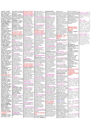 inesperado. Eurípides
dizia no fim de três de
suas tragédias que: “os
deuses nos causam
grandes surpresas, não é
o esperado que chega e
sim o inesperado que nos
acontece”. É a velha idéia
de 2.500 anos, que nós
esquecemos sempre
6-A Condição Planetária.
O sexto aspecto é a
condição planetária,
sobretudo na era da
globalização no
século XX – que
começou, na verdade no
século XVI com a
colonização da América e
a interligação de toda a
humanidade. Esse
fenômeno que estamos
vivendo hoje, em que tudo
está conectado, é um
outro aspecto que o
ensino ainda não tocou,
assim como o planeta e
seus problemas, a
aceleração histórica, a
quantidade de informação
que não conseguimos
processar e organiza
7-A Antropo-ética.
O último aspecto é o que
vou chamar de antropo-
ético, porque os
problemas da
moral e da ética diferem a
depender da cultura e da
natureza humana. Existe
um aspecto individual,
outro social e outro
genético, diria de espécie.
Algo como uma trindade
em que as terminações
são ligadas: a antropo-
ética. Cabe ao ser
humano desenvolver, ao
mesmo tempo, a ética e a
autonomia pessoal (as
nossas responsabilidades
pessoais), além de
desenvolver a
participação social (as
responsabilidades
sociais), ou seja, a nossa
participação no gênero
humano, pois
compartilhamos um
destino comum
terezinha rios ética
Cultura é tudo que é
construído pelo o homem
A educação é a
transmissão de cultura.
Necessidade e desejo é
cultura e não há desejo
sem tralho que a
transformação do mundo
Para Terezinha escola é
espaço sistemático na
construção da sociedade
Problema da educação
está excluída e nem
acesso a escola de
qualidade ,e o que estão
na escola não se
apropriam do que ela
oferece isso. Para a
autora há dois problema –
acesso e qualidade
conteúdos e técnicas não
são absolutamente
neutros são escolhidos
passados e transformados
de acordo com interesses
Tudo com dimensão
politicas ;competência
para Rios é Saber fazer
bem que igual a
dimensão técnica e
politica e mediação étnica
Para ela o prof é mero
mediador através de
conhecimento e projetos
A Historia das ideias
pedagógicas
1-período: as idéias
pedagógicas no Brasil
entre 1549 e 1759:
monopólio da vertente
religiosa da pedagogia
tradicional
2-período: as idéias
pedagógicas no Brasil entre
1759 e 1932: coexistência
entre as vertentes religiosa
e leiga da pedagogia
tradicional
3-período: as idéias
pedagógicas no Brasil
entre 1932 e 1969:
predomínio da
pedagogia nova
4-período: as idéias
pedagógicas no Brasil entre
1969 e 2001: configuração
da concepção pedagógica
produtivista
Ao final da 1ª série
do Ciclo I, o aluno
deverá ser capaz de:
1-participar de situações de
intercâmbio oral, ouvindo
com atenção e formulando
perguntas sobre o tema
tratado
2-planejar sua fala,
adequando-a a diferentes
interlocutores em situações
comunicativas do cotidiano
apreciar textos literários
(OD1 2.1; 2.2; 2.4)
3-recontar histórias
conhecidas, recuperando
algumas características da
linguagem do texto lido pelo
prof.
4-ler, com ajuda do
professor, diferentes
gêneros (textos narrativos
literários, textos
instrucionais, textos de
divulgação científica e
notícias), apoiando-se em
conhecimentos sobre o
tema do texto, as
características de seu
portador, do gênero e do
sistema de escrita
5-ler, por si mesmo, textos
conhecidos, tais como
parlendas, adivinhas,
poemas, canções, trava-
línguas, além de placas de
identificação, listas,
manchetes de jornal,
legendas, quadrinhos e
rótulos;
6-compreender o
funcionamento alfabético do
sistema de escrita, ainda que
escreva com erros
ortográficos (ausência de
marcas de nasalização, hipo
e hipersegmentação, entre
outros
7-escrever
alfabeticamente2 textos
que conhece de memória
(o texto falado e não a
sua forma escrita), tais
como: parlendas,
adivinhas, poemas,
canções, trava-línguas,
entre outros
8-reescrever – ditando para
o professor ou colegas e,
quando possível, de próprio
punho – histórias
conhecidas, considerando as
idéias principais do texto
fonte e algumas
características da linguagem
escrita
9- produzir textos de autoria
(bilhetes, cartas,
instrucionais), ditando para
o professor ou colegas e,
quando possível, de próprio
punho (OD 4.3; 4.4; 4.8; 4.9);
10-revisar textos
coletivamente com a
ajuda do professor (OD
4.7
Ao final da 2ª série
do Ciclo I, o aluno
deverá ser capaz de:
1-participar de situações de
intercâmbio oral, ouvindo
com atenção, formular e
responder perguntas,
explicar e compreender
explicações, manifestar
opiniões sobre o assunto
tratado apreciar textos
literários (OD 2.1; 2.2;2.4)
2-ler, por si mesmo,
diferentes gêneros (textos
narrativos literários, textos
instrucionais, textos de
divulgação científica e
notícias), apoiando-se em
conhecimentos sobre o
tema do texto, as caracte-
rísticas de seu portador, do
gênero e do sistema de
escrita;
3-ler, com ajuda do
professor, textos para
estudar os temas tratados
nas diferentes áreas de
conhecimento (enciclopé-
dias, informações veiculadas
pela internet e revistas)
4-reescrever, de próprio
punho, histórias conhecidas,
considerando as idéias prin-
cipais do texto fonte e
algumas características da
linguagem escrita;
5-produzir textos de autoria
de próprio punho (OD 4.3;
4.4; 4.8; 4.9), utilizando
recursos da linguagem
escrita
6-revisar textos
coletivamente com a
ajuda do professor ou em
parceria com colegas (OD
4.7
Ao final da 3ª série
do Ciclo I, o aluno,
deverá ser capaz de
1-participar de situações de
intercâmbio oral que
requeiram: ouvir com
atenção, intervir sem sair do
assunto tratado, formular e
responder perguntas
justificando suas respostas,
explicar e compreender
explicações, manifestar e
acolher opiniões, fazer
colocações considerando as
falas anteriores
2-apreciar textos literários
(OD 2.1; 2.2; 2.4);
3-selecionar, em parceria,
textos em diferentes fontes
para busca de informações
(OD 2.7);
4-localizar, em parceria,
informações nos textos,
apoiando-se em títulos,
subtítulos, imagens,
negritos, e selecionar as que
são relevantes, utilizando
procedimentos de estudo
como: copiar a informação
que interessa, grifar, fazer
anotações (em
enciclopédias, informações
veiculadas pela internet e
revistas);
5-ajustar a modalidade de
leitura ao propósito e ao
gênero (OD 2.3; 2.6; 2.7;
2.8);
6-reescrever e/ou produzir
textos de autoria, com apoio
do professor, utilizando
procedimentos de escritor:
planejar o que vai escrever
considerando a inten-
cionalidade, o interlocutor, o
portador e as características
do gênero; fazer rascunhos;
reler o que está escrevendo,
tanto para controlar a
progressão temática quanto
para melhorar outros
aspectos – discursivos ou
notacionais – do texto
7-revisar textos (próprios e
de outros), coletivamente,
com a ajuda do professor ou
em parceria com colegas, do
ponto de vista da coerência
e da coesão, considerando o
leitor
8-revisar – coletivamente,
com ajuda do professor –
textos (próprios e de
outros), do ponto de vista
ortográfico.
Ao final da 4ª série
do Ciclo I, o aluno
deverá ser capaz de:
1-participar de situações de
intercâmbio oral que
requeiram: ouvir com
atenção, intervir sem sair do
assunto tratado, formular e
responder perguntas,
justificando suas respostas,
explicar e compreender
explicações, manifestar e
acolher opiniões,
argumentar e contra-
argumentar
2- planejar e participar de
situações de uso da
linguagem oral, sabendo
utilizar alguns
procedimentos de escrita
para organizar sua exposição
(OD 1.3);
3-apreciar textos literários
(OD 2.1; 2.2; 2.4
4-propósitos de sua leitura,
sabendo antecipar a
natureza de seu conteúdo e
utilizando a modalidade de
leitura mais adequada (OD
2.3; 2.6; 2.7; 2.8);
4-utilizar recursos para
compreender ou superar
dificuldades de
compreensão durante a
leitura (pedir ajuda aos cole-
gas e ao professor, reler o
trecho que provoca
dificuldades, continuar a
leitura com intenção de que
o próprio texto permita
resolver as dúvidas ou
consultar outras fontes);
5-reescrever e/ou produzir
textos de autoria utilizando
procedimentos de escritor:
planejar o que vai escrever
considerando a
intencionalidade, o
interlocutor, o portador e as
características do gênero;
fazer rascunhos; reler o que
está escrevendo, tanto para
controlar a progressão
temática quanto para
melhorar outros aspectos –
discursivos ou notacionais –
do texto;
6-revisar textos (próprios e
de outros), em parceria com
os colegas, assumindo o
ponto de vista do leitor com
intenção de evitar
repetições desnecessárias
(por meio de substituição ou
uso de recursos da
pontuação); evitar
ambigüidades, articular
partes do texto, garantir
concordância verbal e
nominal;
7-revisar textos (próprios e
de outros), do ponto de vista
ortográfico
Práticas de produção de
texto
Para que as expectativas de
aprendizagem dos alunos
em relação às práticas de
produção de texto
possam ser concretizadas é
necessário que se planeje e
organize situações didáticas
tais como:
1-Atividades em que os
diferentes gêneros sejam
apresentados aos alunos
através da leitura pelo
professor, tornando-os
familiares, de modo a
reconhecer as suas
diferentes funções e
organizações discursivas;
2- Atividades em que o
professor assuma a posição
de escriba para que os
alunos produzam um texto
oralmente com destino
escrito, levando-os a
verificar a adequação do
escrito do ponto de vista dis-
cursivo, relendo em voz alta,
levantando os problemas
textuais;
3-Atividades de escrita ou
reescrita em duplas, em que
o professor orienta os papéis
de cada um: quem dita,
quem escreve e quem
revisa, alternadamente
4-Atividades de produção
de textos definindo o leitor,
o propósito e o gênero de
acordo com a situação
comunicativa;
5-Atividades de revisão de
textos, em que os alunos são
chamados a analisar a
produção, do ponto de vista
da ortografia das palavras
6-Atividades em que os
alunos são convidados a
analisar textos bem escritos
de autores consagrados,
com a orientação do
professor, destacando
aspectos interessantes no
que se refere à escolha de
palavras, recursos de
substituição, de
concordância e pontuação,
marcas que identificam
estilos, reconhecendo as
qualidades estéticas do
texto
7-Atividades em que os
alunos revisem textos
(próprios ou de outros) –
coletivamente ou em
pequenos grupos –, bus-
cando identificar problemas
discursivos (coerência,
coesão, pontuação, repeti-
ções) a serem resolvidos,
assumindo o ponto de vista
do leitor;
8-Atividades para ensinar
procedimentos de produção
de textos (planejar, redigir
rascunhos, reler, revisar e
cuidar da apresentação);
8-Projetos didáticos ou
seqüências didáticas em que
os alunos produzam textos
com propósitos sociais e
tenham que revisar distintas
versões até considerar o
texto bem escrito, cuidando
da apresentação final.
Quadro de avaliação
das aprendizagens
A avaliação deve ser um
processo formativo,
contínuo, que não necessita
de situações distintas das
cotidianas. Portanto, o que
aqui se apresenta são alguns
critérios para que os
professores possam melhor
analisar e avaliar o que se
passa na sala de aula, parti-
cularmente o avanço dos
alunos em relação às
expectativas de
aprendizagem. Na primeira
coluna de cada quadro estão
as expectativas, na segunda,
as atividades que devem
fazer parte do planejamento
semanal (conforme já
indicado nas orientações
didáticas) e, na última
coluna, estão alguns tópicos
que podem ser observados e
indicam se o aluno alcançou
as expectativas.
As situações propostas na
segunda coluna são
praticamente as mesmas ao
longo das quatro séries. Isso
ocorre porque o que deve
variar é a complexidade do
gênero textual abordado e o
grau de expectativa
Programa “Ler e
Escrever”, no
Ciclo I
A Secretária de Estado da
Educação, considerando:
-a urgência em solucionar
as dificuldades
apresentadas pelos alunos
de Ciclo I com relação às
competências de ler e
escrever, expressas nos
resultados do SARESP
2005;
a necessidade de
promover a recuperação da
aprendizagem de leitura e
escrita dos alunos de todas
as séries do Ciclo I;
a imprescindibilidade de se
investir na efetiva melhoria
da qualidade de ensino nos
anos iniciais da
escolaridade, resolve:
Art. 1º Fica instituído, a
partir do ano de 2008, o
Programa “Ler e Escrever “,
com os seguintes objetivos:
I – alfabetizar, até 2010, a
todos os alunos com idade
de até oito anos do Ensino
Fundamental da Rede
Estadual de Ensino;
II – recuperar a
aprendizagem de leitura e
escrita dos alunos de todas
as séries do Ciclo I do
Ensino Fundamental.
Art. 2º Integram o
Programa mencionado no
artigo anterior, os Projetos:
I– Ler e Escrever na 1ª
série do Ciclo I;II –
Ler e Escrever na 2ª série
do Ciclo I; III – Projeto
Intensivo no Ciclo - 3ª série
– PIC 3ª série; IV – Projeto
Intensivo no Ciclo – 4ª
série – PIC – 4ª série.
Parágrafo único – A
atribuição das classes
indicadas nos incisos deste
artigo obedecerá às normas
referentes à atribuição de
classes e aulas ao pessoal
docente do Quadro do
Magistério contidas
na Resolução SE Nº
90/2005. Art. 3º Os
docentes, regentes de
classe de 1ª a 4ª série do
Ciclo I do Ensino
Fundamental, envolvidos no
Programa, farão jus à
atribuição de mais 4
(quatro) horas semanais,
destinadas ao trabalho de
planejamento e capacitação
para os projetos. Parágrafo
único – O pagamento
referente à carga horária
complementar a que se
refere o caput deste artigo
é devido ao regente em
exercício da respectiva
classe, não sendo estendido
em casos de afastamento a
qualquer título. Art. 4º As
orientações para
implantação do Programa
de que trata esta resolução
serão publicadas em
Comunicado SE. Art. 5º
Esta resolução entra em
vigor na data de sua
publicação
INDICAÇÃO CEE Nº
22/97 - CP - Aprovado
em 17.12.97
ASSUNTO:
Avaliação e Progressão
Continuada
mais poderosa de todas as
formas de documentação é,
no entanto, a gravação da
atividade em vídeo. A esta
gravação deve-se anexar o
relato/reflexão escrito pelo
professor, sempre que
possível
No contexto da
progressão continuada
perdem sentido as
expressões habituais de
“aprovação”.e
“reprovação”. Entram os
conceitos de progressão,
aprendizagens
diferenciais e
desenvolvimento global,
orientados por maior
clareza quanto aos
objetivos do ensino
fundamental na sociedade
contemporânea,
nacomunidade onde a
escola se insere, em um
contexto de
democratização da
educação
tratamento nominal
das pessoas
transexuais e
travestis nos órgãos
públicos
Decreta
Artigo 1º - Fica assegurado
às pessoas transexuais e
travestis, nos termos deste
decreto, o direito à escolha
de tratamento nominal nos
atos e procedimentos
promovidos no âmbito da
Administração direta e
indireta do Estado de São
Paulo.
Artigo 2º - A pessoa
interessada indicará, no
momento do
preenchimento do cadastro
ou ao se apresentar para o
atendimento, o prenome
que corresponda à forma
pela qual se reconheça, é
identificada, reconhecida e
denominada por sua
comunidade e em sua
inserção social.
§ 1º - Os servidores
públicos deverão tratar a
pessoa pelo prenome
indicado, que constará dos
atos escritos.
§ 2º - O prenome anotado
no registro civil deve ser
utilizado para os atos que
ensejarão a emissão de
documentos oficiais,
acompanhado do prenome
escolhido.
§ 3º - Os documentos
obrigatórios de identificação
e de registro civil serão
emitidos nos termos da
legislação própria.
Artigo 3º - Os órgãos da
Administração direta e as
entidades da Administração
indireta capacitarão seus
servidores para o
cumprimento deste
decreto.
Artigo 4º - O
descumprimento do
disposto nos artigos 1º e 2º
deste decreto ensejará
processo administrativo
para apurar violação à Lei
nº 10.948, de 5 de
novembro de 2001, sem
prejuízo de infração
funcional a ser apurada nos
termos da Lei nº 10.261,
de 28 de outubro de 1968 -
Estatuto dos Funcionários
Públicos Civis do Estado.
Artigo 5º - Caberá à
Secretaria da Justiça e da
Defesa da Cidadania, por
meio da Coordenação de
Políticas para a Diversidade
Sexual do Estado de São
Paulo, promover ampla
divulgação deste decreto
para esclarecimento sobre
os direitos e deveres nele
assegurados.
 