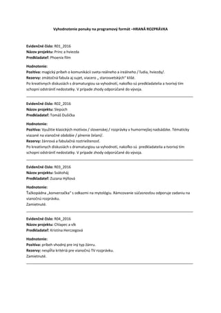 Vyhodnotenie ponuky na programový formát –HRANÁ ROZPRÁVKA
Evidenčné číslo: R01_2016
Názov projektu: Princ a hviezda
Predkl...