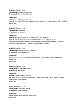 Evidenčné číslo: R05_2016
Názov projektu: KRÁĽOVSKÁ ZÁHRADA
Predkladateľ: Mgr. Dominika Petríková
Hodnotenie:
Pozitíva: pr...