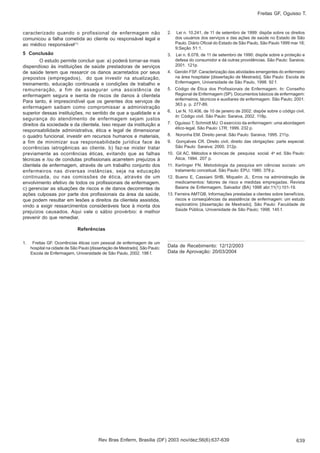 639
caracterizado quando o profissional de enfermagem não
comunicou a falha cometida ao cliente ou responsável legal e
ao médico responsável(1).
5 Conclusão
O estudo permite concluir que: a) poderá tornar-se mais
dispendioso às instituições de saúde prestadoras de serviços
de saúde terem que ressarcir os danos acarretados por seus
prepostos (empregados), do que investir na atualização,
treinamento, educação continuada e condições de trabalho e
remuneração, a fim de assegurar uma assistência de
enfermagem segura e isenta de riscos de danos à clientela
Para tanto, é imprescindível que os gerentes dos serviços de
enfermagem saibam como compromissar a administração
superior dessas instituições, no sentido de que a qualidade e a
segurança do atendimento de enfermagem sejam justos
direitos da sociedade e da clientela. Isso requer da instituição a
responsabilidade administrativa, ética e legal de dimensionar
o quadro funcional, investir em recursos humanos e materiais,
a fim de minimizar sua responsabilidade jurídica face às
ocorrências iatrogênicas ao cliente. b) faz-se mister tratar
previamente as ocorrências éticas, evitando que as falhas
técnicas e /ou de condutas profissionais acarretem prejuízos à
clientela de enfermagem, através de um trabalho conjunto dos
enfermeiros nas diversas instâncias, seja na educação
continuada, ou nas comissões de ética, através de um
envolvimento efetivo de todos os profissionais de enfermagem.
c) gerenciar as situações de riscos e de danos decorrentes de
ações culposas por parte dos profissionais da área da saúde,
que podem resultar em lesões a direitos da clientela assistida,
vindo a exigir ressarcimentos consideráveis face à monta dos
prejuízos causados. Aqui vale o sábio provérbio: é melhor
prevenir do que remediar.
Referências
1. Freitas GF. Ocorrências éticas com pessoal de enfermagem de um
hospital na cidade de São Paulo [dissertação de Mestrado]. São Paulo:
Escola de Enfermagem, Universidade de São Paulo, 2002. 198 f.
2. Lei n. 10.241, de 11 de setembro de 1999: dispõe sobre os direitos
dos usuários dos serviços e das ações de saúde no Estado de São
Paulo. Diário Oficial do Estado de São Paulo, São Paulo 1999 mar 18;
9;Seção 51:1.
3. Lei n. 8.078, de 11 de setembro de 1990: dispõe sobre a proteção e
defesa do consumidor e dá outras providências. São Paulo: Saraiva;
2001. 121p.
4. Gerolin FSF. Caracterização das atividades emergentes do enfermeiro
na área hospitalar [dissertação de Mestrado]. São Paulo: Escola de
Enfermagem, Universidade de São Paulo, 1998. 92 f.
5. Código de Ética dos Profissionais de Enfermagem. In: Conselho
Regional de Enfermagem (SP). Documentos básicos de enfermagem:
enfermeiros, técnicos e auxiliares de enfermagem. São Paulo; 2001.
363 p. p. 277-89.
6. Lei N. 10.406, de 10 de janeiro de 2002: dispõe sobre o código civil.
In: Código civil. São Paulo: Saraiva, 2002. 118p.
7. Oguisso T, Schmidt MJ. O exercício da enfermagem: uma abordagem
ético-legal. São Paulo: LTR; 1999. 232 p.
8. Noronha EM. Direito penal. São Paulo: Saraiva; 1995. 211p.
9. Gonçalves CR. Direito civil, direito das obrigações: parte especial.
São Paulo: Saraiva; 2000. 312p.
10. Gil AC. Métodos e técnicas de pesquisa social. 4a
ed. São Paulo:
Ática; 1994. 207 p.
11. Kerlinger FN. Metodologia da pesquisa em ciências sociais: um
tratamento conceitual. São Paulo: EPU; 1980. 378 p.
12. Bueno E, Cassiani SHB, Miquelin JL. Erros na administração de
medicamentos: fatores de risco e medidas empregadas. Revista
Baiana de Enfermagem, Salvador (BA) 1998 abr;11(1):101-19.
13. Ferreira AMTGB. Informações prestadas a clientes sobre benefícios,
riscos e conseqüências da assistência de enfermagem: um estudo
exploratório [dissertação de Mestrado]. São Paulo: Faculdade de
Saúde Pública, Universidade de São Paulo; 1998. 145 f.
Data de Recebimento: 12/12/2003
Data de Aprovação: 20/03/2004
Freitas GF, Oguisso T.
Rev Bras Enferm, Brasília (DF) 2003 nov/dez;56(6):637-639
 