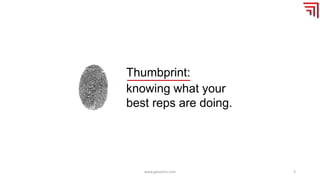 www.getvymo.com 3
Thumbprint:
knowing what your
best reps are doing.
 