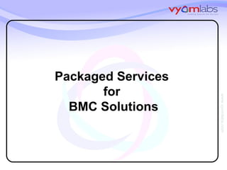 Packaged Services  for  BMC Solutions 