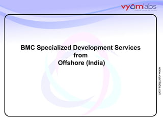 BMC Specialized Development Services  from  Offshore (India) 