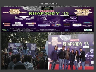 LIVE AT MAITREYI COLLEGE (NEW DELHI – SOUTH CAMPUS) IN RHAPSODY 2015 ON 29TH JAN 2015
 