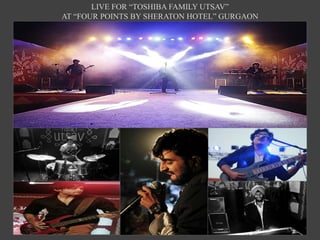 LIVE FOR “TOSHIBA FAMILY UTSAV”
AT “FOUR POINTS BY SHERATON HOTEL” GURGAON
 