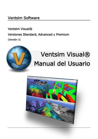 Ventsim Software
Ventsim Visual®
Versiones Standard, Advanced y Premium
(Versión 3)
Ventsim Visual®
Manual del Usuario
 