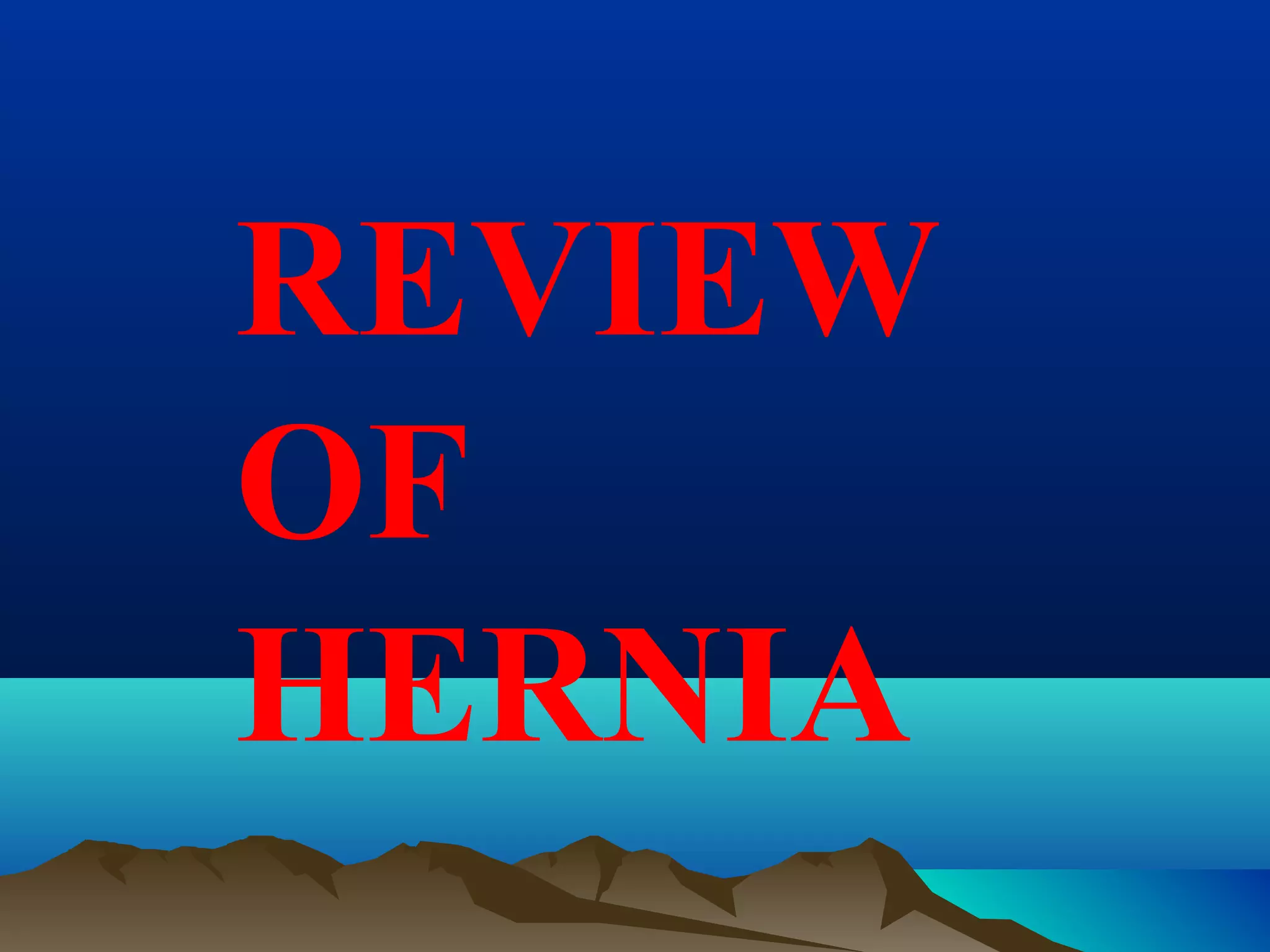 REVIEW
OF
HERNIA
 