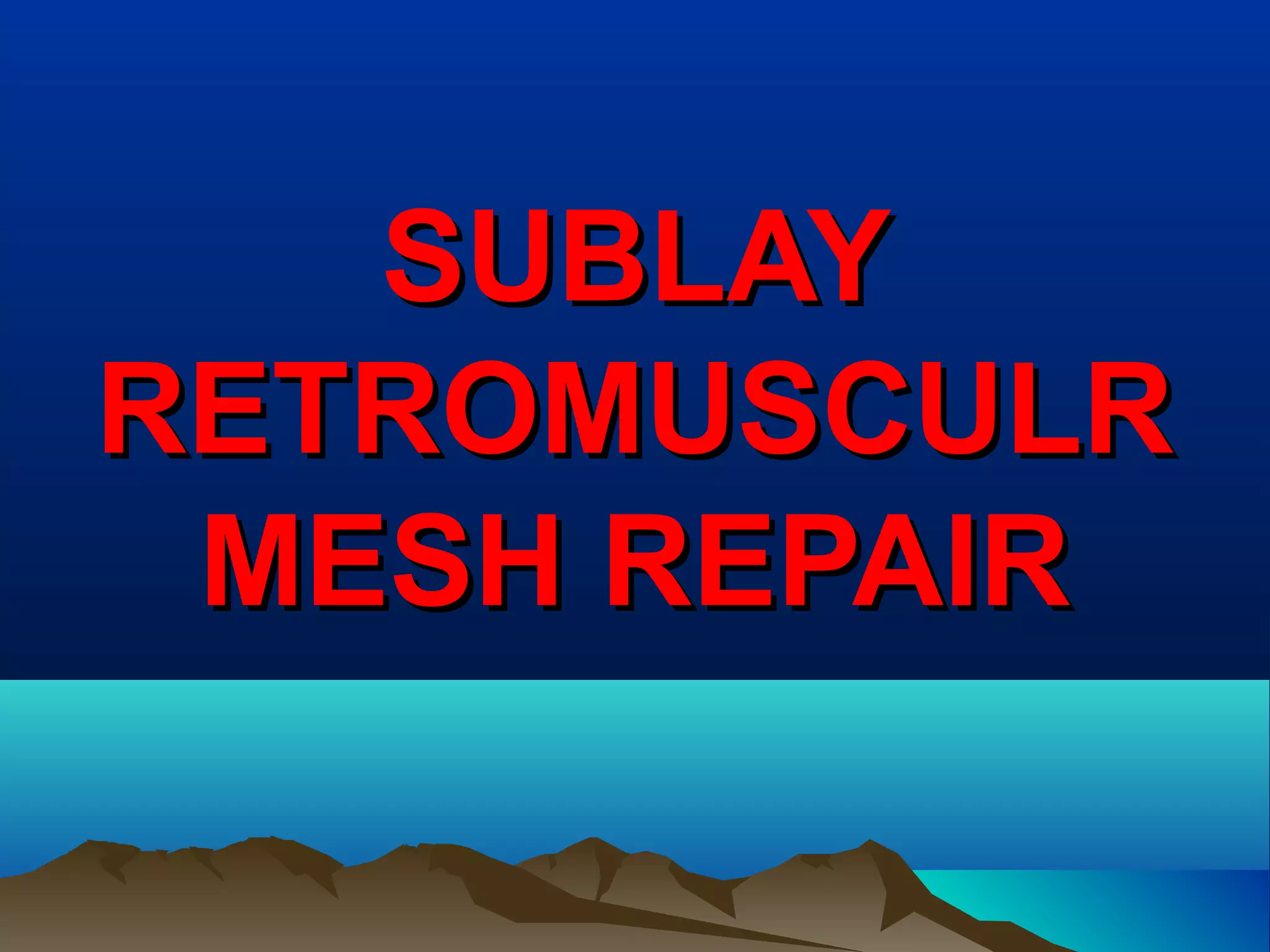 SUBLAYSUBLAY
RETROMUSCULRRETROMUSCULR
MESH REPAIRMESH REPAIR
 