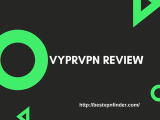 VYPRVPN REVIEW
http://bestvpnfinder.com/
 