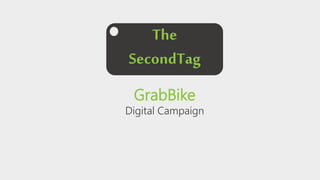 GrabBike
Digital Campaign
The
SecondTag
 