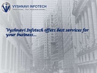 Vyshnavi Infotech offers best services for
your business…
 
