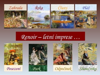 Renoir – letní imprese … Posezení Park Zahrada Odpočinek Řeka Čluny Pláž Slunečníky 