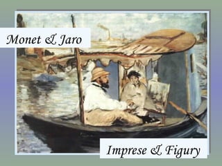 Monet & Jaro   Imprese & Figury 