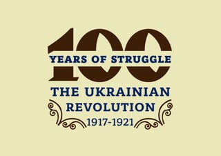YEARS OF STRUGGLE
THE UKRAINIAN
REVOLUTION
1917-1921
 