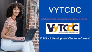 VYTCDC
A fully committed software training institute in chennai
Full Stack Development Classes In Chennai
Full Stack Development Classes In Chennai
 