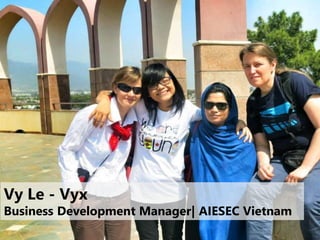 Vy Le - Vyx
Business Development Manager| AIESEC Vietnam
 