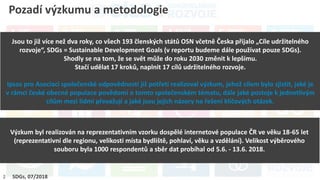 2
Pozadí výzkumu a metodologie
Jsou to již více než dva roky, co všech 193 členských států OSN včetně Česka přijalo „Cíle ...